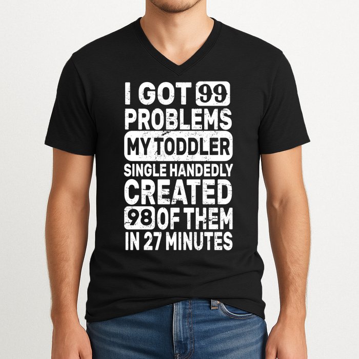 I Got 99 Problems My Toddler Created 98 Of Them V-Neck T-Shirt