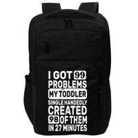 I Got 99 Problems My Toddler Created 98 Of Them Impact Tech Backpack