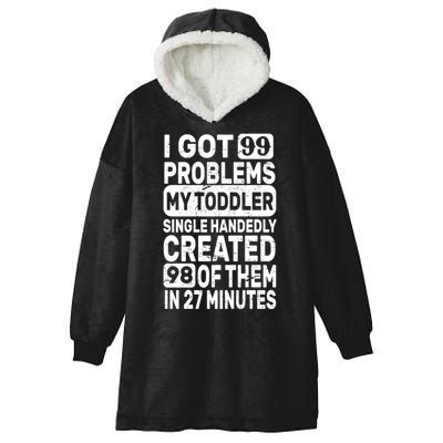 I Got 99 Problems My Toddler Created 98 Of Them Hooded Wearable Blanket