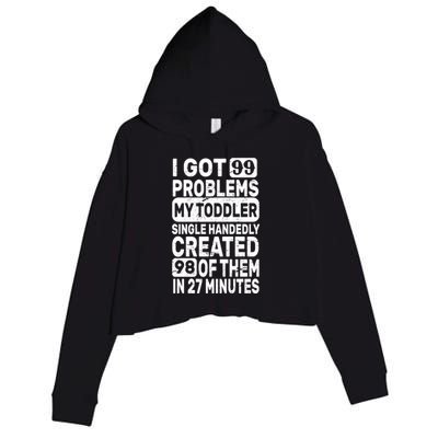 I Got 99 Problems My Toddler Created 98 Of Them Crop Fleece Hoodie