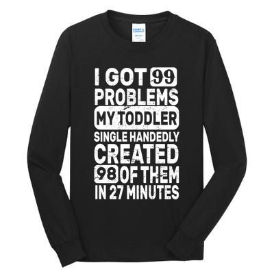 I Got 99 Problems My Toddler Created 98 Of Them Tall Long Sleeve T-Shirt