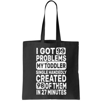 I Got 99 Problems My Toddler Created 98 Of Them Bag