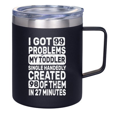 I Got 99 Problems My Toddler Created 98 Of Them 12oz Stainless Steel Coffee Mug
