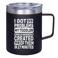 I Got 99 Problems My Toddler Created 98 Of Them 12oz Stainless Steel Coffee Mug