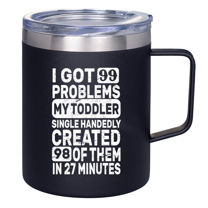 I Got 99 Problems My Toddler Created 98 Of Them 12oz Stainless Steel Coffee Mug