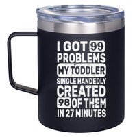 I Got 99 Problems My Toddler Created 98 Of Them 12oz Stainless Steel Coffee Mug