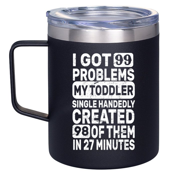 I Got 99 Problems My Toddler Created 98 Of Them 12oz Stainless Steel Coffee Mug