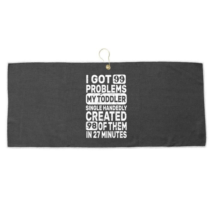 I Got 99 Problems My Toddler Created 98 Of Them Large Microfiber Waffle Golf Towel