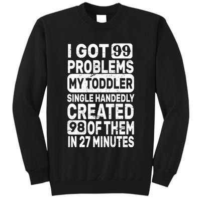 I Got 99 Problems My Toddler Created 98 Of Them Tall Sweatshirt