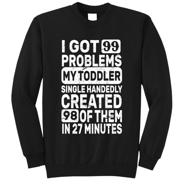 I Got 99 Problems My Toddler Created 98 Of Them Tall Sweatshirt