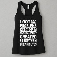 I Got 99 Problems My Toddler Created 98 Of Them Womens Tank Top