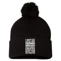 I Got 99 Problems My Toddler Created 98 Of Them Pom Pom 12in Knit Beanie
