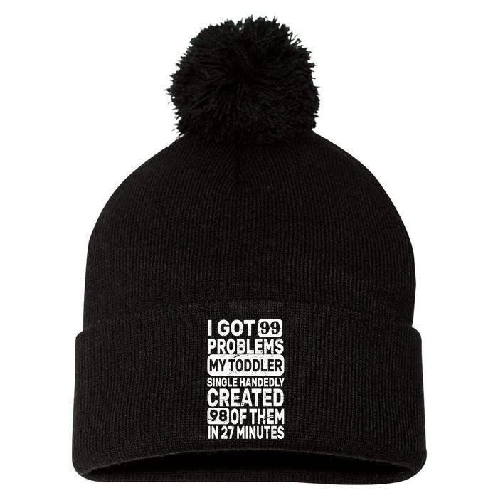 I Got 99 Problems My Toddler Created 98 Of Them Pom Pom 12in Knit Beanie