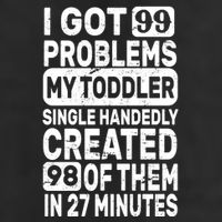 I Got 99 Problems My Toddler Created 98 Of Them Trucker Hat