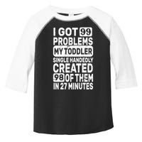 I Got 99 Problems My Toddler Created 98 Of Them Toddler Fine Jersey T-Shirt
