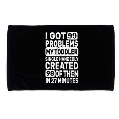 I Got 99 Problems My Toddler Created 98 Of Them Microfiber Hand Towel
