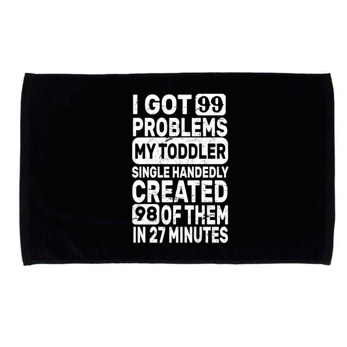 I Got 99 Problems My Toddler Created 98 Of Them Microfiber Hand Towel