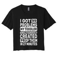 I Got 99 Problems My Toddler Created 98 Of Them Crop Top