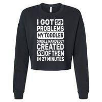 I Got 99 Problems My Toddler Created 98 Of Them Cropped Pullover Crew