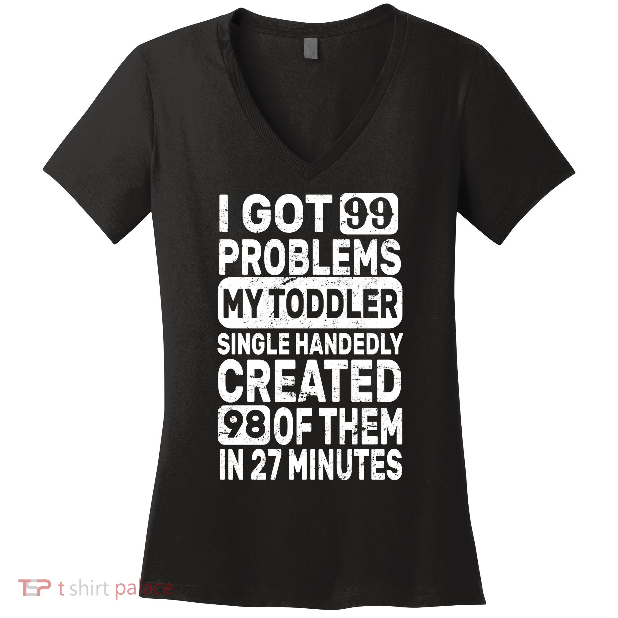 I Got 99 Problems My Toddler Created 98 Of Them Women's V-Neck T-Shirt
