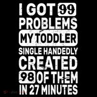 I Got 99 Problems My Toddler Created 98 Of Them Women's V-Neck T-Shirt