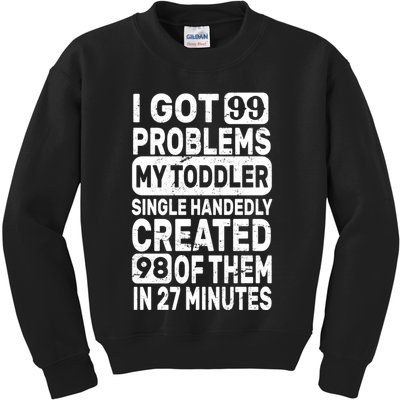 I Got 99 Problems My Toddler Created 98 Of Them Kids Sweatshirt
