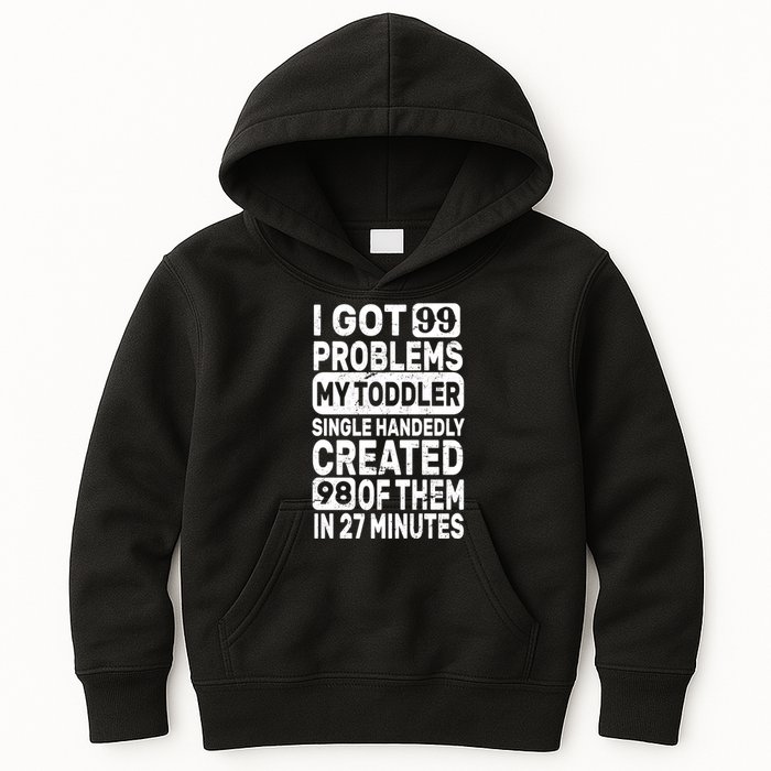 I Got 99 Problems My Toddler Created 98 Of Them Kids Hoodie