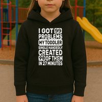 I Got 99 Problems My Toddler Created 98 Of Them Kids Hoodie