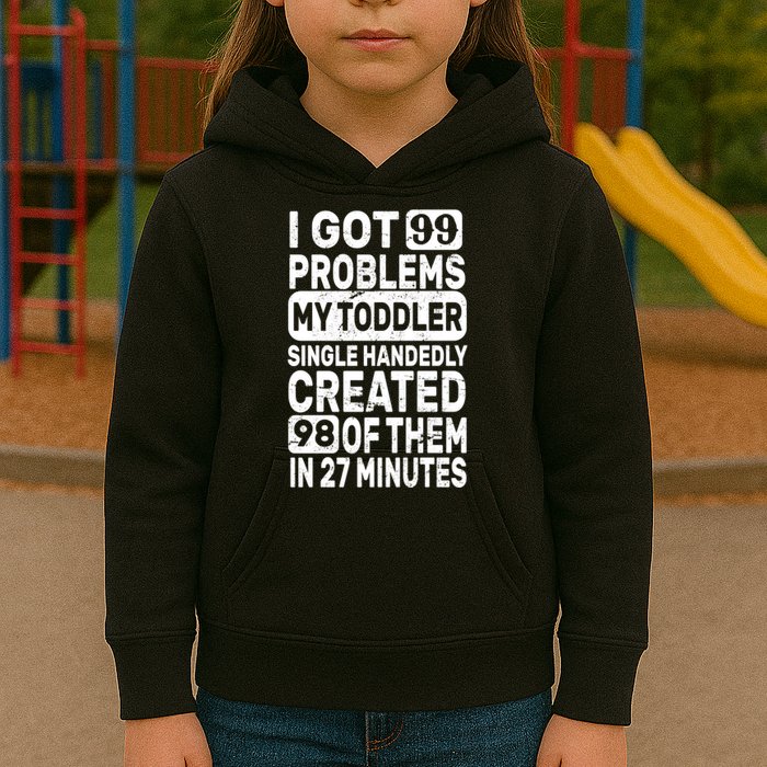 I Got 99 Problems My Toddler Created 98 Of Them Kids Hoodie