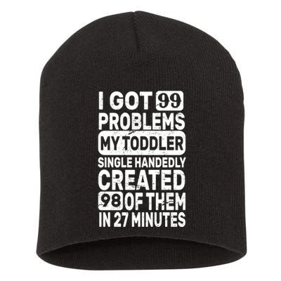 I Got 99 Problems My Toddler Created 98 Of Them Short Acrylic Beanie