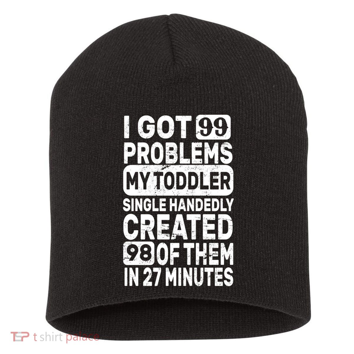 I Got 99 Problems My Toddler Created 98 Of Them Short Acrylic Beanie