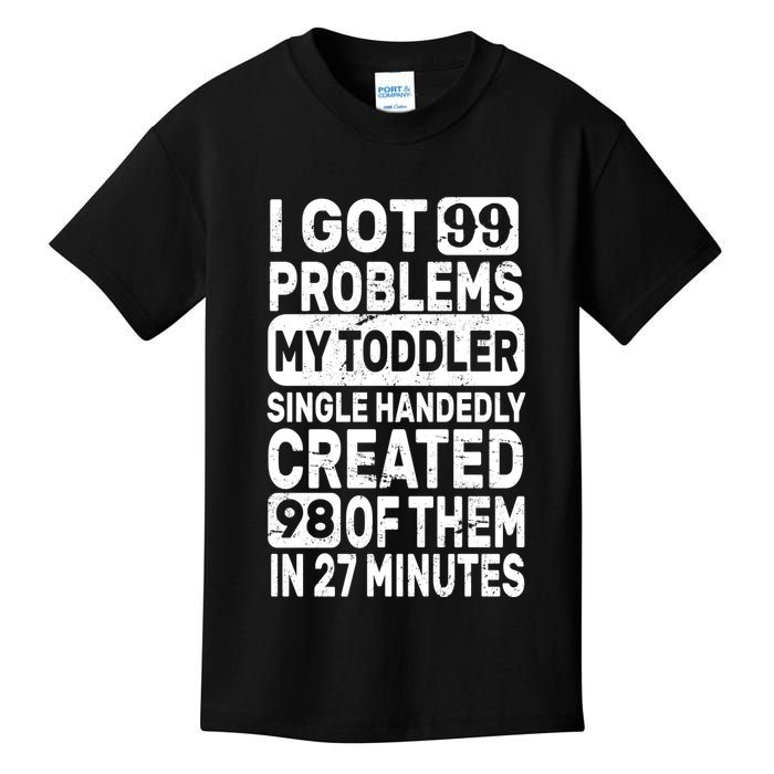 I Got 99 Problems My Toddler Created 98 Of Them Kids T-Shirt