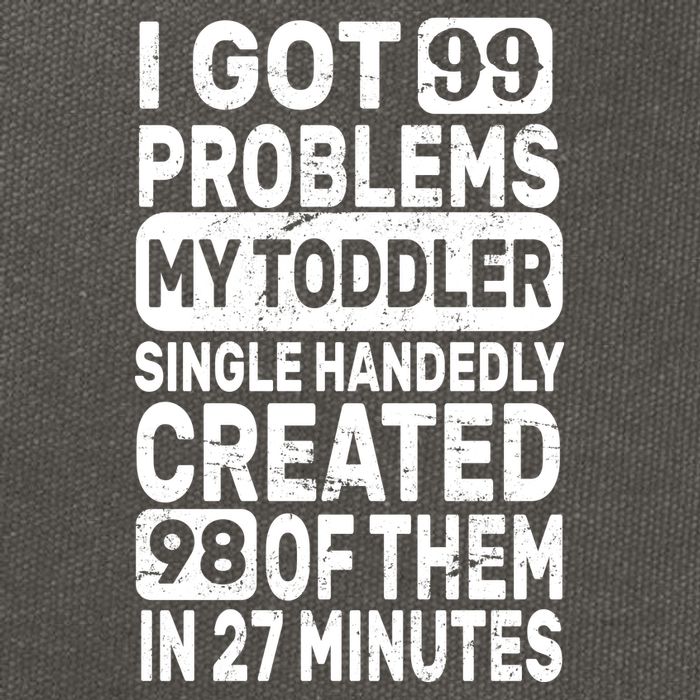 I Got 99 Problems My Toddler Created 98 Of Them Cotton Canvas Backpack
