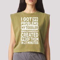 I Got 99 Problems My Toddler Created 98 Of Them Garment-Dyed Women's Muscle Tee