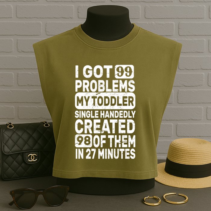 I Got 99 Problems My Toddler Created 98 Of Them Garment-Dyed Women's Muscle Tee