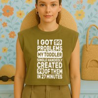 I Got 99 Problems My Toddler Created 98 Of Them Garment-Dyed Women's Muscle Tee