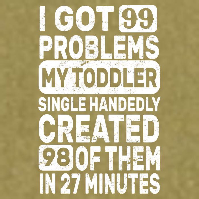 I Got 99 Problems My Toddler Created 98 Of Them Garment-Dyed Women's Muscle Tee