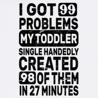 I Got 99 Problems My Toddler Created 98 Of Them Garment-Dyed Sweatshirt