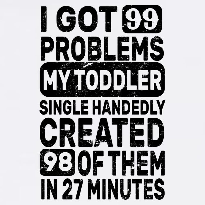 I Got 99 Problems My Toddler Created 98 Of Them Garment-Dyed Sweatshirt