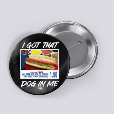 I Got That Dog In Me Funny Hot Dogs Button