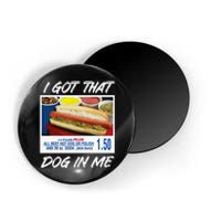 I Got That Dog In Me Funny Hot Dogs Magnet