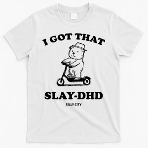 I Got That Slay Dhd Silly City T-Shirt