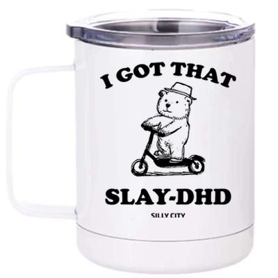 I Got That Slay Dhd Silly City 12 oz Stainless Steel Tumbler Cup