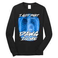 I Got That Dawg In Me Xray Pitbull Ironic Meme Viral Quote Long Sleeve Shirt