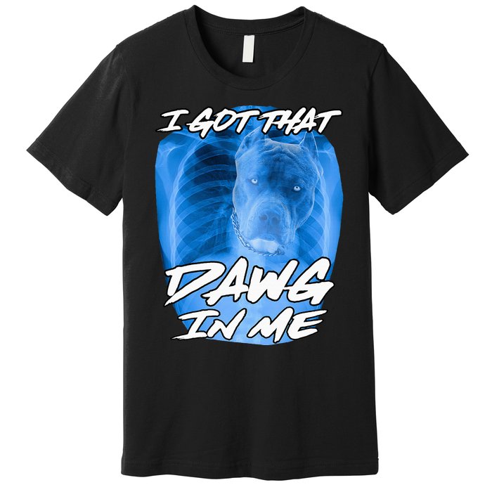 I Got That Dawg In Me Xray Pitbull Ironic Meme Viral Quote Premium T-Shirt