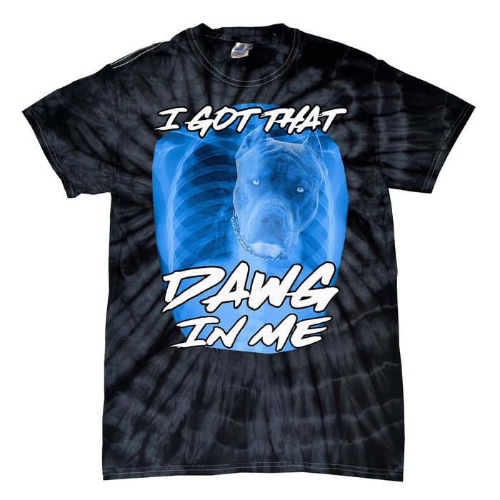 I Got That Dawg In Me Xray Pitbull Ironic Meme Viral Quote Tie-Dye T-Shirt