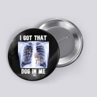 I Got That Dog In Me Xray Meme Button