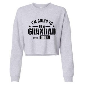 Im Going To Be A Grandad Est 2024 Funny Gift Promoted To Grandpa Great Gift Cropped Pullover Crew