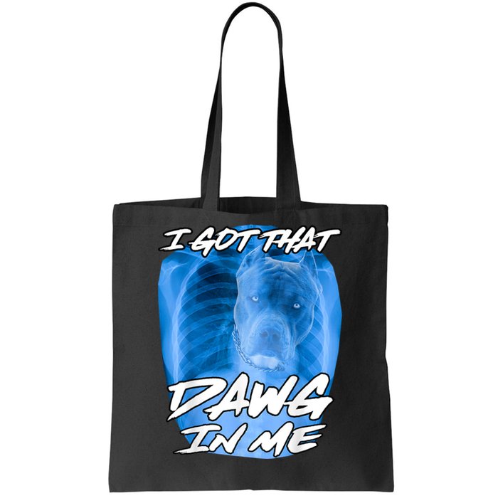 I Got That Dawg In Me Xray Pitbull Ironic Meme Viral Quote Tote Bag