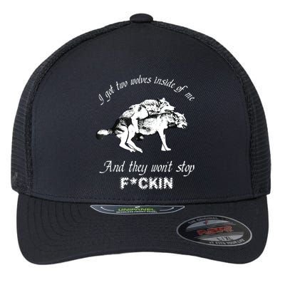 I Got Two Wolves Inside Of Me And They Won’t Stop Fckin Flexfit Unipanel Trucker Cap